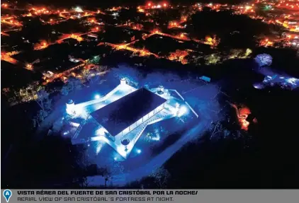  ??  ?? vista aérea del fuerte de san cristóbal por la noche/ aerial view of san cristóbal´s fortress at night.