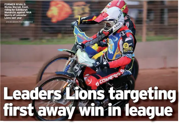  ?? STEVE DIXON PHOTOGRAPH­Y ?? FORMER RIVALS: Richie Worrall, front, riding for Edinburgh Monarchs against Nick Morris of Leicester Lions last year