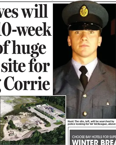  ??  ?? Hunt: The site, left, will be searched by police looking for Mr McKeague, above