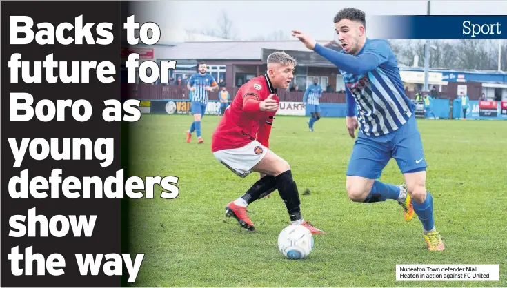  ??  ?? Nuneaton Town defender Niall Heaton in action against FC United