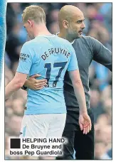  ??  ?? HELPING HAND: De Bruyne and boss Pep Guardiola