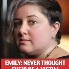  ??  ?? EMILY: NEVER THOUGHT SHE’D BE A VICTIM