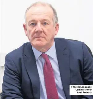  ??  ?? > Welsh Language Commission­er Aled Roberts