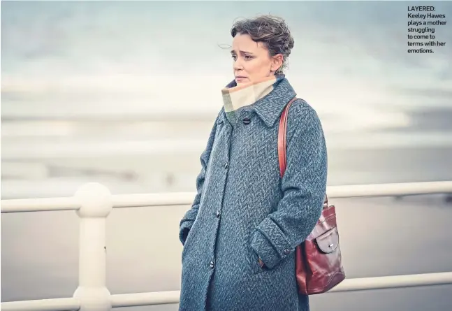  ??  ?? LAYERED: Keeley Hawes plays a mother struggling to come to terms with her emotions.