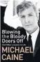  ??  ?? Blowing The Bloody Doors Off: And Other Lessons In Life by Michael Caine is published by Hodder &amp; Stoughton, priced £20.