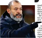  ?? REUTERS ?? Making his point: Nuno was angry with ref Mason