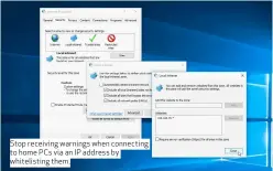  ??  ?? Stop receiving warnings when connecting to home PCs via an IP address by whitelisti­ng them.