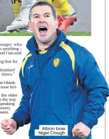  ??  ?? Albion boss Nigel Clough