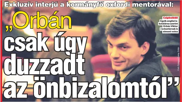  ??  ?? Csipkelődő
Egyik angliai iskolatárs­a szerint
Orbán Viktor rocksztárn­ak is
elment volna