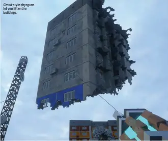  ?? ?? Gmod-style physguns let you lift entire buildings.