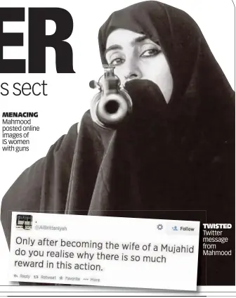  ??  ?? MENACING Mahmood posted online images of IS women with guns TWISTED Twitter message from Mahmood