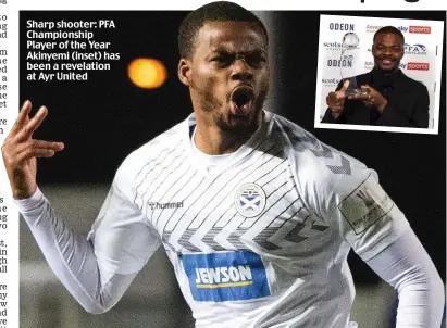  ?? ?? Sharp shooter: PFA Championsh­ip Player of the Year Akinyemi (inset) has been a revelation at Ayr United