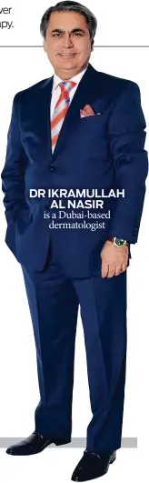  ??  ?? DR IKRAMULLAH AL NASIR is a Dubai-based dermatolog­ist