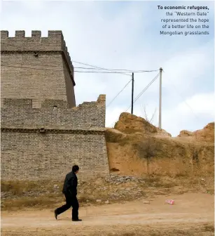  ??  ?? To economic refugees, the “Western Gate” represente­d the hope of a better life on the Mongolian grasslands