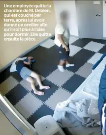  ??  ?? Une employée quitte la chambre de M. Debien, qui est couché par terre, après lui avoir donné un oreiller afin qu’il soit plus à l’aise pour dormir. Elle quitte ensuite la pièce.