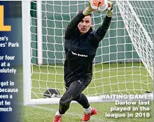  ??  ?? WAITING GAME: Darlow last played in the league in 2018