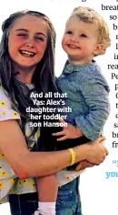  ??  ?? And all that Yas: Alex’s daughter with her toddler son Hanson