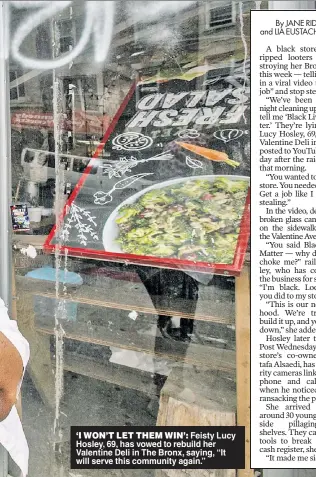  ??  ?? ‘I WON’T LET THEM WIN’: Feisty Lucy Hosley, 69, has vowed to rebuild her Valentine Deli in The Bronx, saying, “It will serve this community again.”
