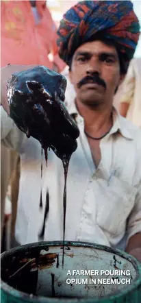  ?? VIKRAM SHARMA/ www. indiatoday­images. com ?? AFARMER POURING OPIUM IN NEEMUCH