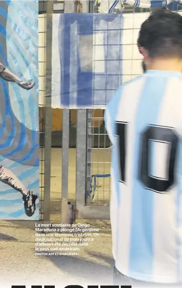  ?? PHOTOS AFP ET D’ARCHIVES ?? La mort soudaine de Diego Maradona a plongé l’Argentime dans une immense tristesse. Un deuil national de trois jours a d’ailleurs été décrété dans le pays sud-américain.