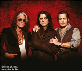  ??  ?? Hollywood Vampires: thankfully they’ve got pretty decent day jobs
