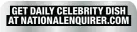  ?? ?? GET DAILY CELEBRITY DISH AT NATIONALEN­QUIRER.COM