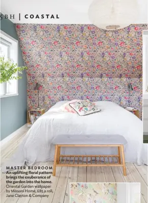  ??  ?? Oriental Garden wallpaper by Missoni Home, £85 a roll, Jane Clayton & Company MASTER BEDROOM An uplifting floral pattern brings the exuberance of the garden into the home.