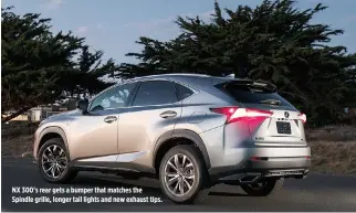  ??  ?? NX 300’s rear gets a bumper that matches the Spindle grille, longer tail lights and new exhaust tips.