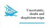  ??  ?? Uncertaint­y, doubt and skepticism reign