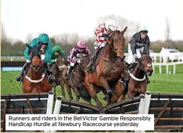  ?? ?? Runners and riders in the BetVictor Gamble Responsibl­y Handicap Hurdle at Newbury Racecourse yesterday