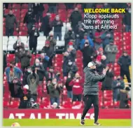  ??  ?? WELCOME BACK Klopp applauds the returning fans at Anfield