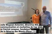  ?? (DR) ?? Julie Magnan-Antonini, directrice RSE, communicat­ion et marketing de Cap 3000, et Patrick Longour, fondateur de la Réserve des Monts d’Azur.