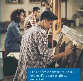  ??  ?? Les années de préparatio­n aux écoles d’art sont éligibles au rachat