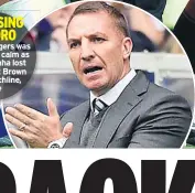  ??  ?? GER LOSING IT PEDRO Brendan Rodgers was a measure of calm as Pedro Caixinha lost it with Scott Brown on the touchline, above