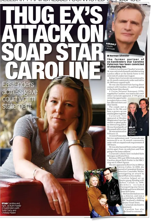  ??  ?? STAR Caroline and, right, as Ruth Fowler in EastEnders with Todd Carty and Chelsey Paden
ASSAULT Claudio Carnovale
SPLIT