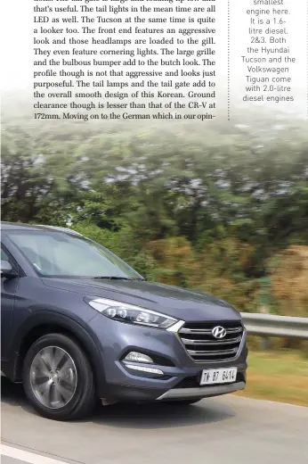  ??  ?? 1. The Honda CR-V comes with the smallest engine here. It is a 1.6litre diesel. 2&amp;3. Both the Hyundai Tucson and the Volkswagen Tiguan come with 2.0-litre diesel engines