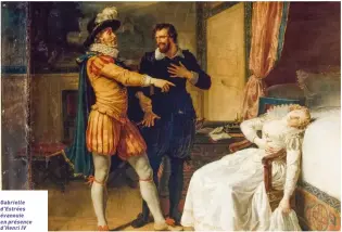  ?? ?? Gabrielle d’Estrées évanouie en présence d’Henri IV menaçant et de Sully, de FrançoisAn­dré Vincent (1746-1816). Cette oeuvre fait partie d’une série de six tableaux peints de 1784 à 1787 pour servir de cartons de tapisserie pour la tenture de l’Histoire de Henri IV.