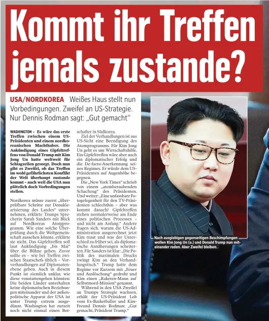  ??  ?? Nach ausgiebige­n gegenseiti­gen Beschimpfu­ngen wollen Kim Jong Un (o.) und Donald Trump nun miteinande­r reden. Aber Zweifel bleiben.