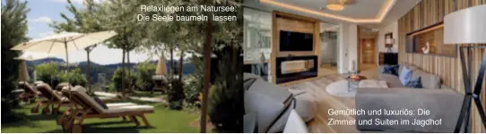  ??  ?? Relaxliege­n am Natursee: Die Seele baumeln lassen Gemütlich und luxuriös: Die Zimmer und Suiten im Jagdhof