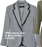  ??  ?? Office blazer, Rag & Bone at Kitsch, ` 47,000