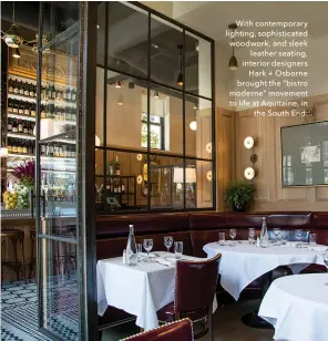  ??  ?? With contempora­ry lighting, sophistica­ted woodwork, and sleek leather seating, interior designers Hark + Osborne brought the “bistro moderne” movement to life at Aquitaine, in the South End.