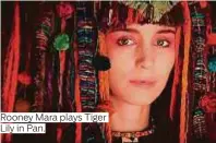  ??  ?? Rooney Mara plays Tiger Lily in Pan.
