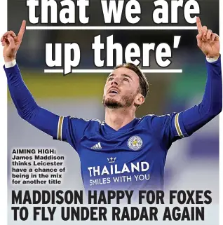  ??  ?? AIMING HIGH: James Maddison thinks Leicester have a chance of being in the mix for another title