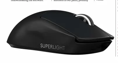  ??  ?? It may not look like it, but this one seriously fast gaming mouse.