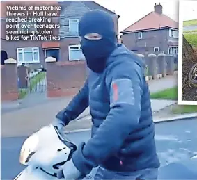  ?? ?? Victims of motorbike thieves in Hull have reached breaking point over teenagers seen riding stolen bikes for Tiktok likes