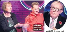  ??  ?? DEBATE Harman & Portillo ANGER Andrew Neil