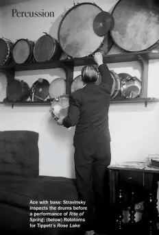  ??  ?? Ace with bass: Stravinsky inspects the drums before a performanc­e of Rite of Spring; (below) Rototoms for Tippett’s Rose Lake