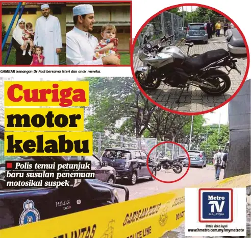  ??  ?? GAMBAR kenangan Dr Fadi bersama isteri dan anak mereka. MOTOSIKAL dipercayai digunakan suspek kes tembak Dr Fadi Sabtu lalu ditemui di Jalan Danau Niaga, Danau Kota, berhampira­n Tasik Danau Kota, semalam.