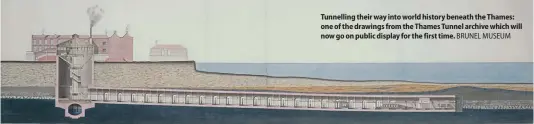  ?? ?? Tunnelling their way into world history beneath the Thames: one of the drawings from the Thames Tunnel archive which will now go on public display for the first time. BRUNEL MUSEUM