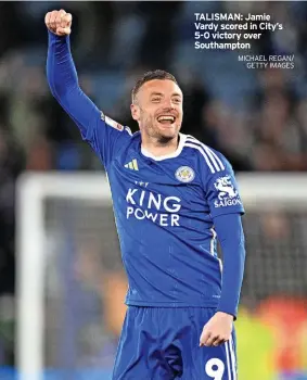  ?? MICHAEL REGAN/ GETTY IMAGES ?? TALISMAN: Jamie Vardy scored in City’s 5-0 victory over Southampto­n